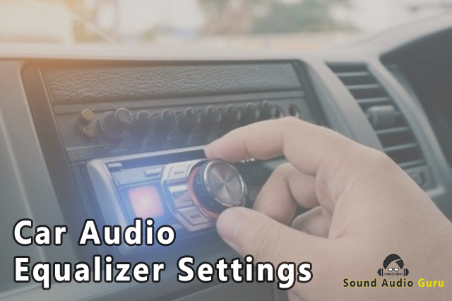 Best Car Audio Equalizer Settings for Car Audio