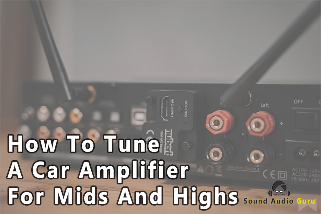 How To Tune A Car Amplifier For Mids And Highs