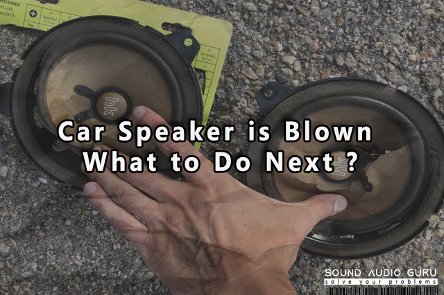 Car Speaker is Blown and What to Do Next