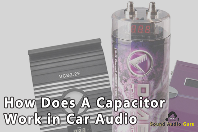 How Does A Capacitor Work in Car Audio