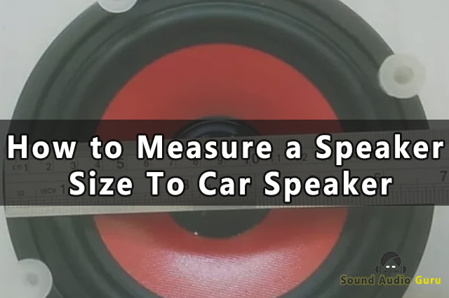 How to Measure a Speaker Size To Car Speaker