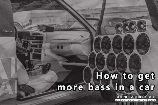 How to get more bass in a car