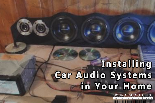 Installing Car Audio Systems in Your Home