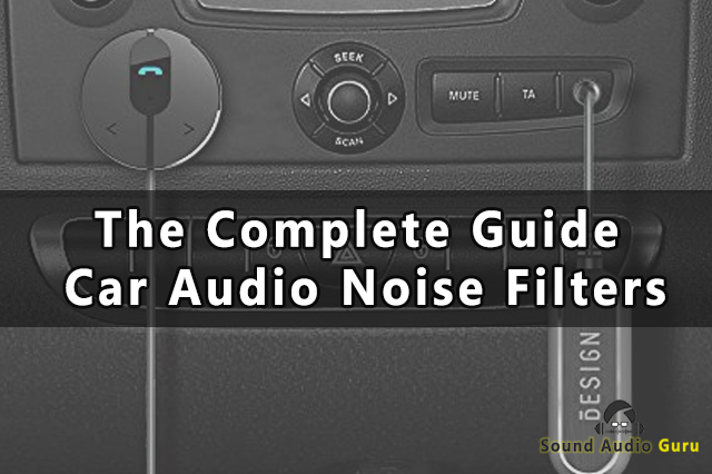 The Complete Guide to Car Audio Noise Filters