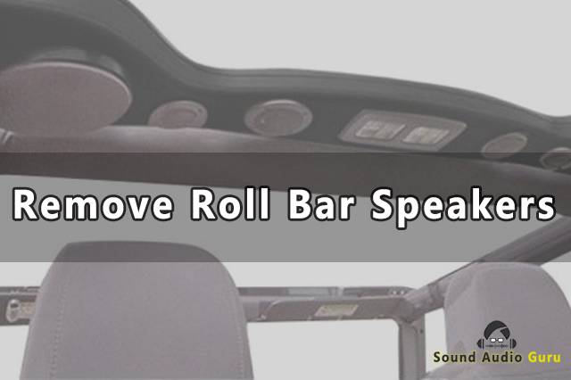 The Complete Guide to Remove Roll Bar Speakers and How to Install New Ones