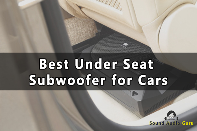 The Complete Guide to Selecting the Best Under Seat Subwoofer for Cars
