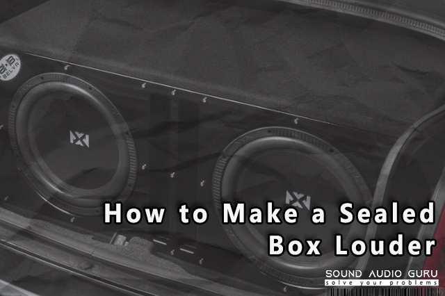 How to Make a Sealed Box Louder