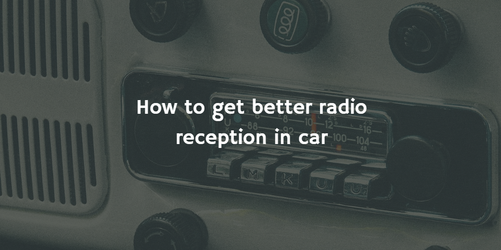 How to get better radio reception in car