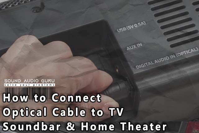 Connect optical cable to your TV, Soundbar & Home Theater